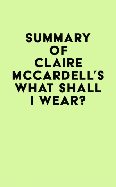 Summary of Claire McCardell's What Shall I Wear?, EPUB eBook