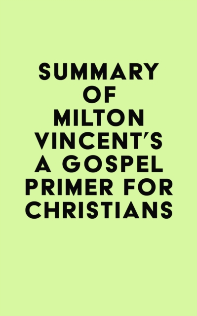 Summary of Milton Vincent's A Gospel Primer for Christians, EPUB eBook