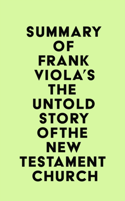 Summary of Frank Viola's The Untold Story of the New Testament Church, EPUB eBook