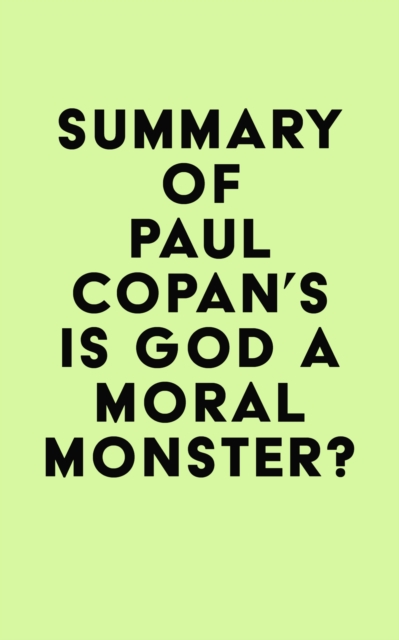 Summary of Paul Copan's Is God a Moral Monster?, EPUB eBook