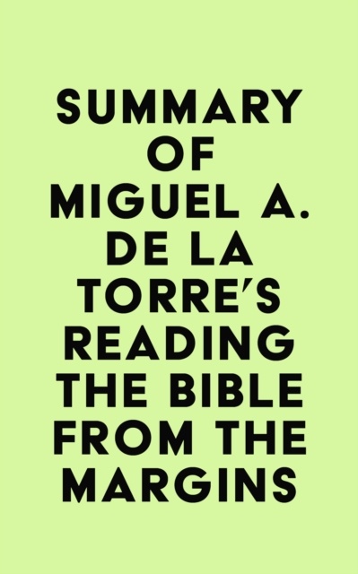 Summary of Miguel A. De La Torre's Reading the Bible from the Margins, EPUB eBook