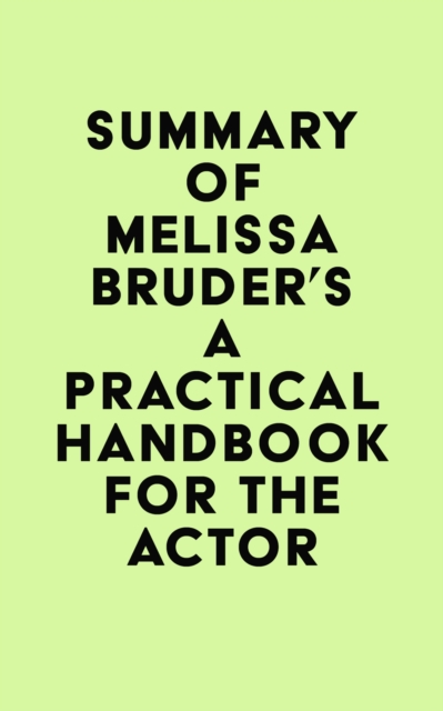 Summary of Melissa Bruder's A Practical Handbook for the Actor, EPUB eBook