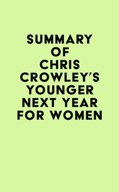 Summary of Chris Crowley's Younger Next Year for Women, EPUB eBook