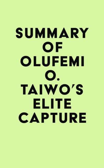 Summary of Olufemi O. Taiwo's Elite Capture, EPUB eBook