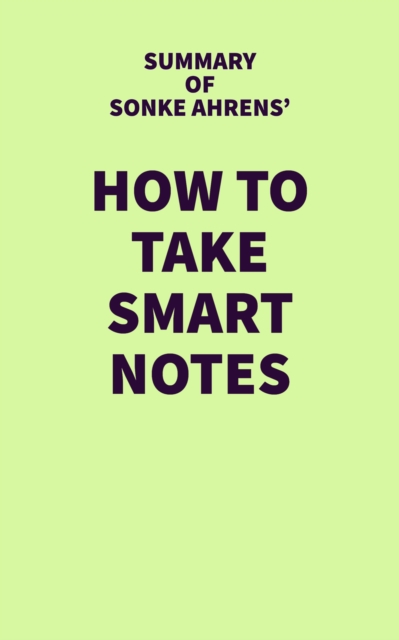 Summary of Sonke Ahrens' How To Take Smart Notes, EPUB eBook