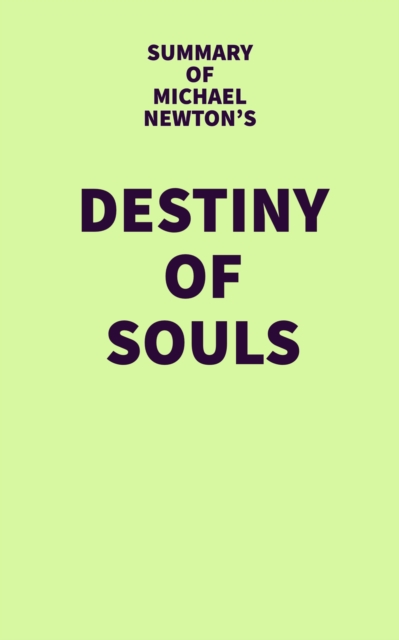 Summary of Michael Newton's Destiny of Souls, EPUB eBook