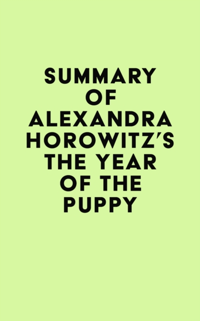 Summary of Alexandra Horowitz's The Year of the Puppy, EPUB eBook