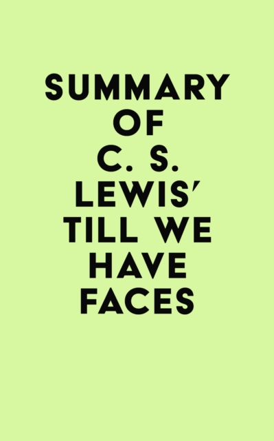 Summary of C. S. Lewis's Till We Have Faces, EPUB eBook