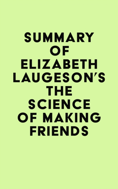 Summary of  Elizabeth Laugeson's The Science of Making Friends, EPUB eBook
