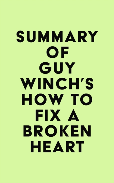 Summary of Guy Winch's How to Fix a Broken Heart, EPUB eBook