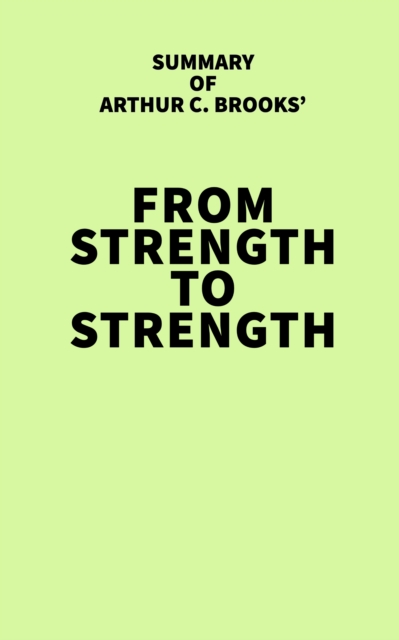 Summary of Arthur C. Brooks' From Strength to Strength, EPUB eBook