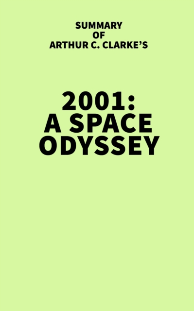 Summary of Arthur C. Clarke's 2001: A Space Odyssey, EPUB eBook