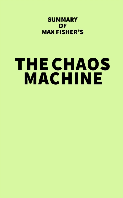Summary of Max Fisher's The Chaos Machine, EPUB eBook