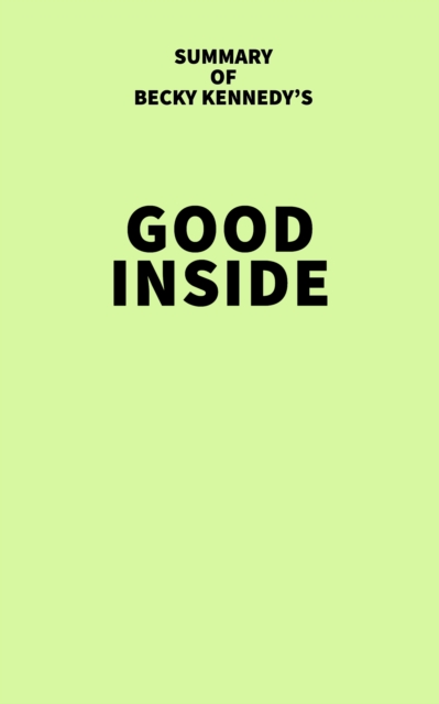 Summary of Becky Kennedy's Good Inside, EPUB eBook