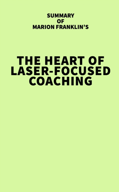 Summary of Marion Franklin's The HeART of Laser-Focused Coaching, EPUB eBook