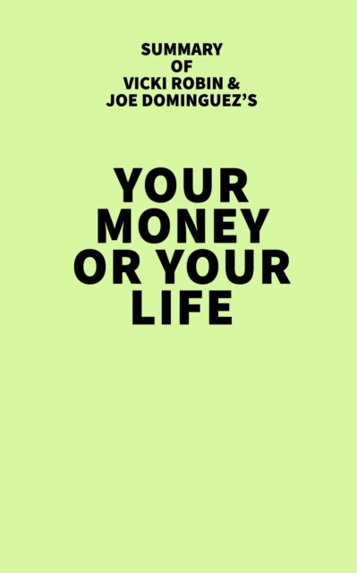 Summary of Vicki Robin and Joe Dominguez's Your Money or Your Life, EPUB eBook