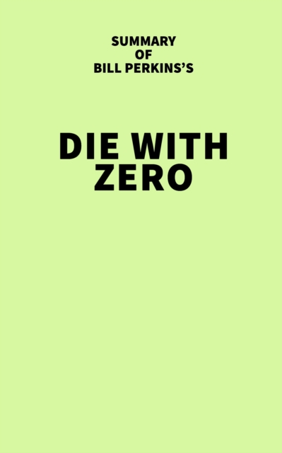 Summary of Bill Perkins's Die With Zero, EPUB eBook