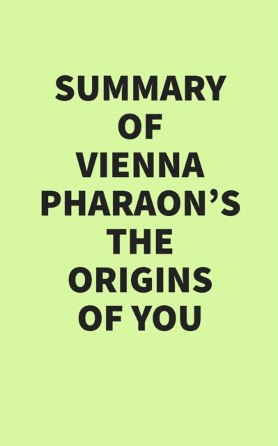 Summary of Vienna Pharaon's The Origins of You, EPUB eBook