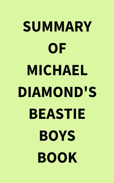 Summary of Michael Diamond's Beastie Boys Book, EPUB eBook
