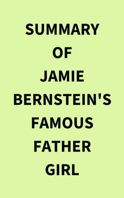 Summary of Jamie Bernstein's Famous Father Girl, EPUB eBook