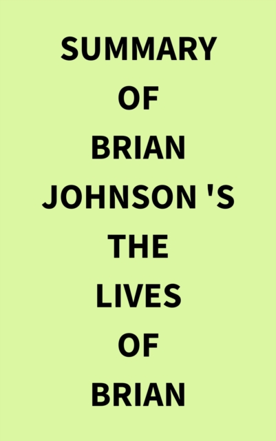 Summary of Brian Johnson 's The Lives of Brian, EPUB eBook