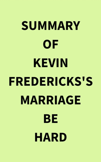 Summary of Kevin Fredericks's Marriage Be Hard, EPUB eBook