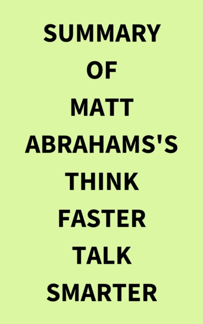 Summary of Matt Abrahams's Think Faster Talk Smarter, EPUB eBook