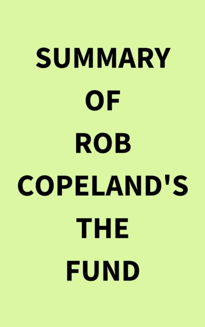 Summary of Rob Copeland's The Fund, EPUB eBook