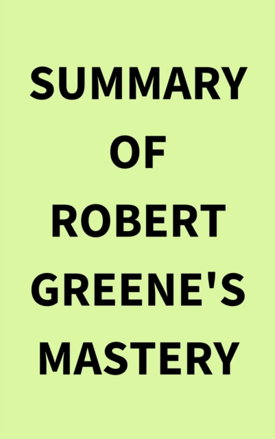 Summary of Robert Greene's Mastery, EPUB eBook