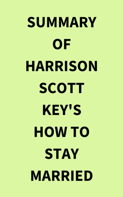 Summary of Harrison Scott Key's How to Stay Married, EPUB eBook