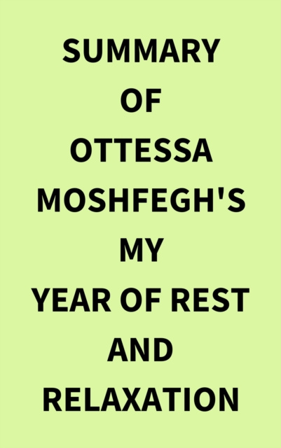 Summary of Ottessa Moshfegh's My Year of Rest and Relaxation, EPUB eBook