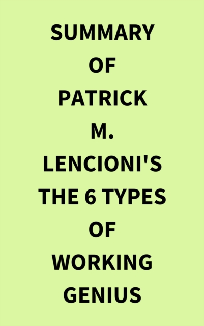 Summary of Patrick M. Lencioni's The 6 Types of Working Genius, EPUB eBook