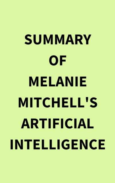 Summary of Melanie Mitchell's Artificial Intelligence, EPUB eBook