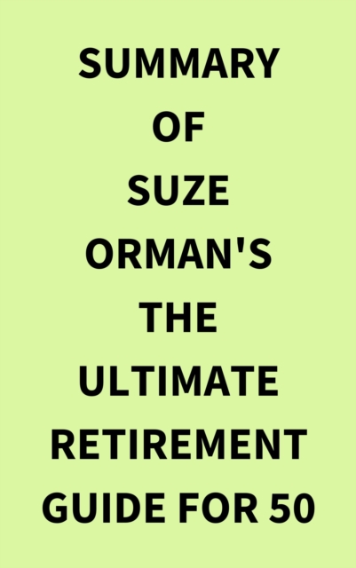 Summary of Suze Orman's The Ultimate Retirement Guide for 50, EPUB eBook