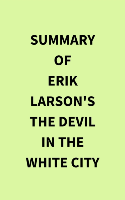 Summary of Erik Larson's The Devil in the White City, EPUB eBook