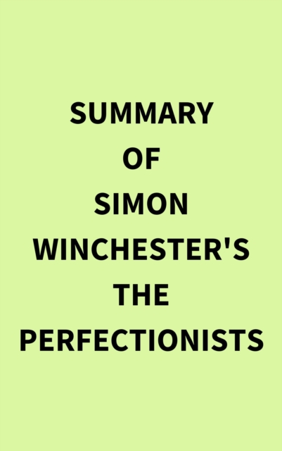 Summary of Simon Winchester's The Perfectionists, EPUB eBook