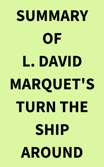 Summary of L. David Marquet's Turn the Ship Around, EPUB eBook