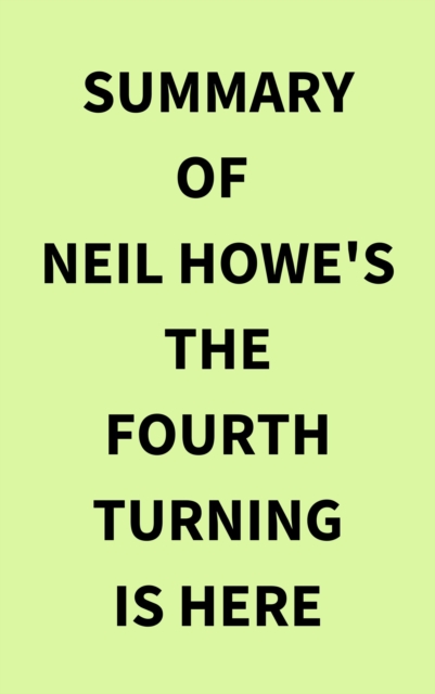 Summary of Neil Howe's The Fourth Turning Is Here, EPUB eBook