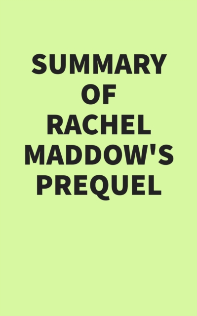 Summary of Rachel Maddow's Prequel, EPUB eBook