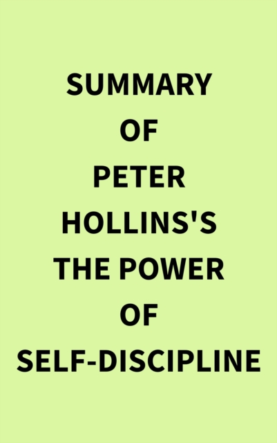Summary of Peter Hollins's The Power of Self-Discipline, EPUB eBook
