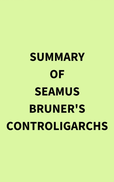 Summary of Seamus Bruner's Controligarchs, EPUB eBook