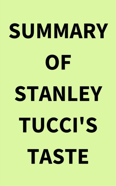 Summary of Stanley Tucci's Taste, EPUB eBook