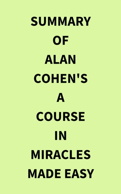 Summary of Alan Cohen's A Course in Miracles Made Easy, EPUB eBook