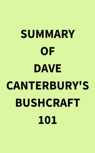 Summary of Dave Canterbury's Bushcraft 101, EPUB eBook