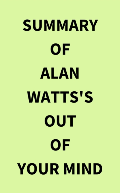 Summary of Alan Watts's Out of Your Mind, EPUB eBook