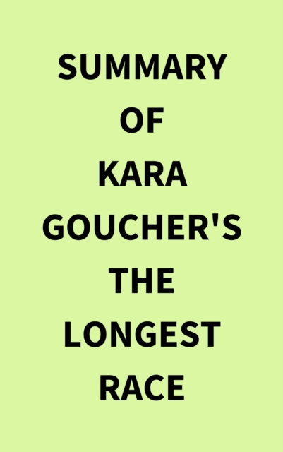 Summary of Kara Goucher's The Longest Race, EPUB eBook