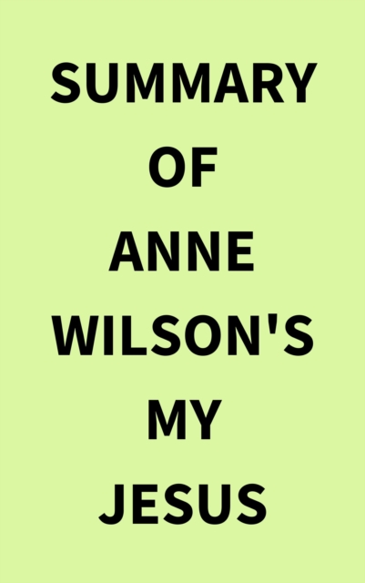 Summary of Anne Wilson's My Jesus, EPUB eBook