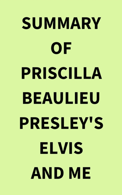 Summary of Priscilla Beaulieu Presley's Elvis and Me, EPUB eBook