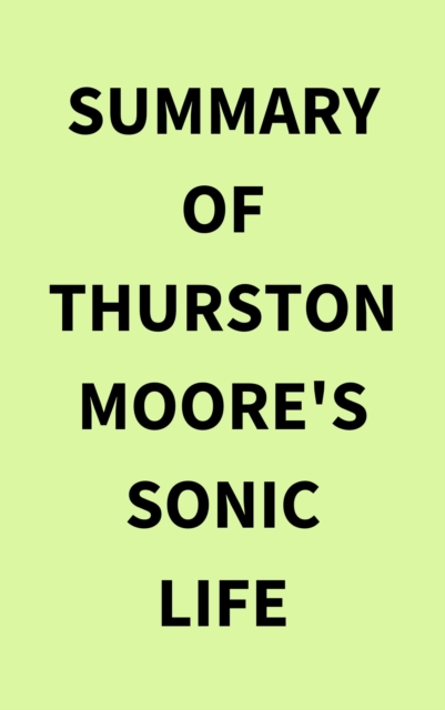 Summary of Thurston Moore's Sonic Life, EPUB eBook