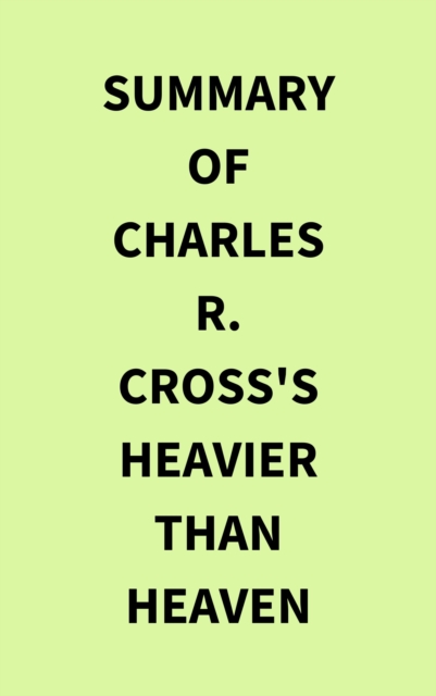 Summary of Charles R. Cross's Heavier Than Heaven, EPUB eBook